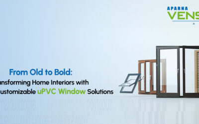 From Old to Bold: Transforming Home Interiors with Venster’s Customizable uPVC Window Solutions