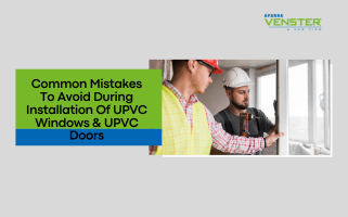 Common Mistakes To Avoid During Installation Of UPVC Windows & UPVC Doors