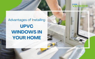 Advantages of Installing uPVC Windows In Your Home