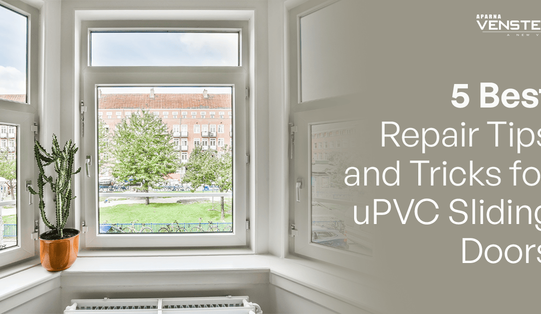 5 Best Repair Tips and Tricks for uPVC Sliding Doors