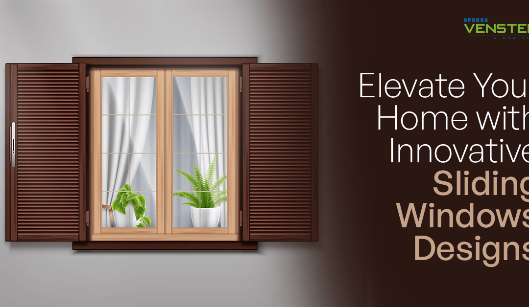 Elevate Your Home with Innovative Sliding Windows Designs