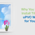 Why You Need to Install Tilt & Turn uPVC Windows for Your Living Room